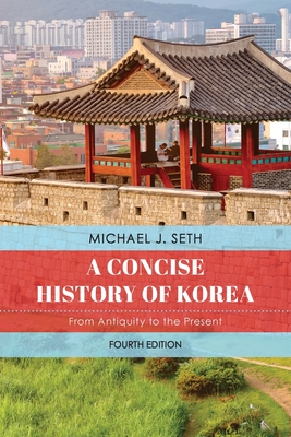 A Concise History of Korea: From Antiquity to the Present - Seth, Michael J