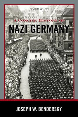 A Concise History of Nazi Germany, Fourth Edition - Bendersky, Joseph W