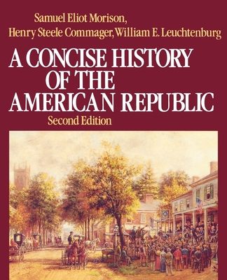 A Concise History of the American Republic: Single Volume - Morison, Samuel Eliot, and Leuchtenburg, William E, and Commager, Henry Steele