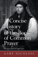 A Concise History of the Book of Common Prayer: An Appreciation of Anglicanism