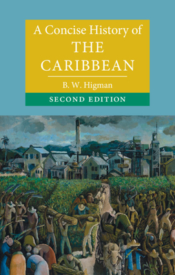 A Concise History of the Caribbean - Higman, B W
