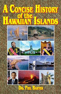 A Concise History of the Hawaiian Islands - Barnes, Phil, Dr.