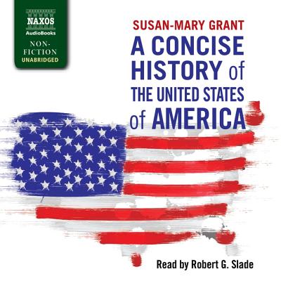 A Concise History of the United States of America - Grant, Susan-Mary, and Slade, Robert G (Read by)
