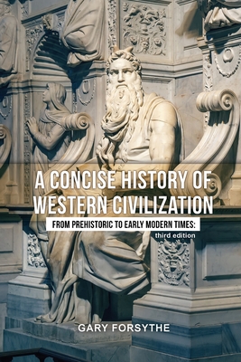 A Concise History of Western Civilization: From Prehistoric to Early Modern Times: Third Edition - Forsythe, Gary