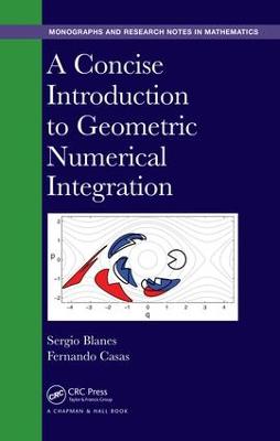 A Concise Introduction to Geometric Numerical Integration - Blanes, Sergio, and Casas, Fernando