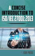 A Concise Introduction to ISO/IEC 27001:2013