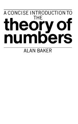 A Concise Introduction to the Theory of Numbers - Baker, Alan