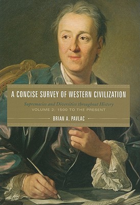 A Concise Survey of Western Civilization, Volume 2: 1500 to the Present: Supremacies and Diversities Throughout History - Pavlac, Brian A