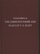 A Concordance to the Complete Poems and Plays of T.S. Eliot
