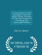 A Concordance to the Septuagint and the Other Greek Versions of the Old Testament (Including the Apocryphal Books) - Scholar's Choice Edition