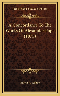 A Concordance to the Works of Alexander Pope (1875) - Abbott, Edwin A