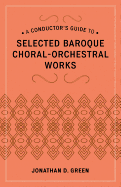 A Conductor's Guide to Selected Baroque Choral-orchestral Works