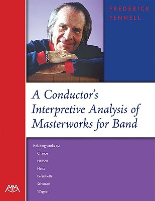 A Conductor's Interpretive Analysis of Masterworks for Band - Fennell, Frederick