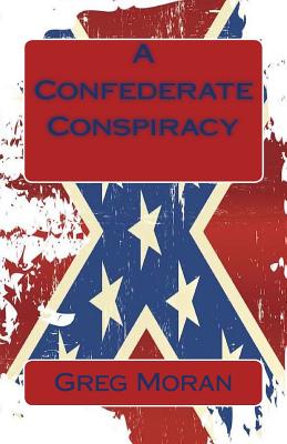 A Confederate Conspiracy - Moran, Greg