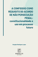 A Confiss?o Como Requisito Do Acordo De N?o Persecu??o Pena
