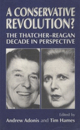 A Conservative Revolution?: The Thatcher-Reagan Decade in Perspective