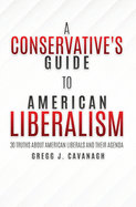 A Conservative's Guide to American Liberalism: 30 Truths About American Liberals and Their Agenda