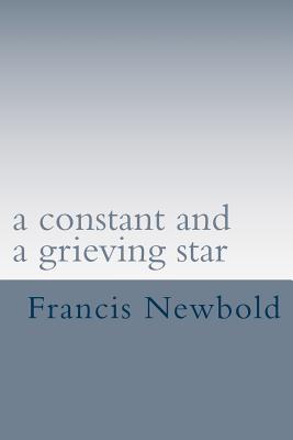 A constant and a grieving star: a life in poetry - Foulkes-James, Vivien (Editor), and Newbold, Francis