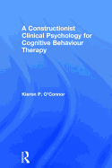 A Constructionist Clinical Psychology for Cognitive Behaviour Therapy