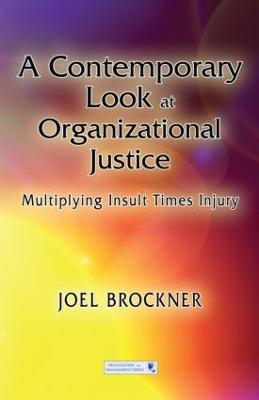 A Contemporary Look at Organizational Justice: Multiplying Insult Times Injury - Brockner, Joel