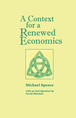 A Context for a Renewed Economics - Mitchell, David (Introduction by), and Spence, Michael