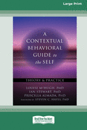 A Contextual Behavioral Guide to the Self: Theory and Practice (16pt Large Print Edition)