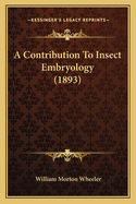 A Contribution To Insect Embryology (1893)