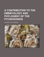 A Contribution to the Embryology and Phylogeny of the Pycnogonids