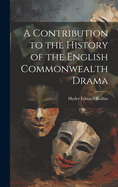 A Contribution to the History of the English Commonwealth Drama