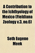 A Contribution to the Ichthyology of Mexico; Fieldiana Zoology v.3, no.6