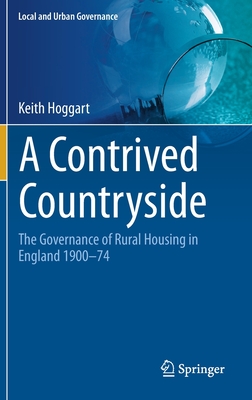 A Contrived Countryside: The Governance of Rural Housing in England 1900-74 - Hoggart, Keith