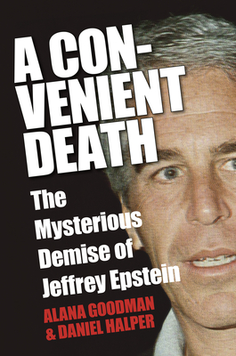 A Convenient Death: The Mysterious Demise of Jeffrey Epstein - Goodman, Alana