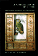 A Convergence of Birds: Original Fiction and Poetry Inspired by Joseph Cornell: Limited Edition