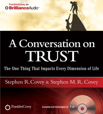 A Conversation on Trust: The One Thing That Impacts Every Dimension of Life - Covey, Stephen R, Dr., and Covey, Stephen M R (Read by), and Covey, Stephen R (Read by)