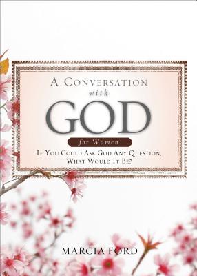 A Conversation with God for Women: If You Could Ask God Any Question, What Would It Be? - Ford, Marcia