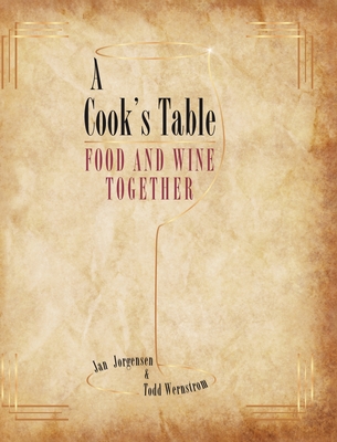 A Cook's Table: Food and Wine Together - Jorgensen, Jan, and Wernstrom, Todd