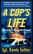 A Cop's Life: True Stories from the Heart Behind the Badge