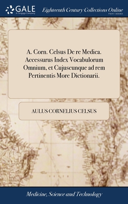 A. Corn. Celsus De re Medica. Accessurus Index Vocabulorum Omnium, et Cujuscunque ad rem Pertinentis More Dictionarii. - Celsus, Aulus Cornelius