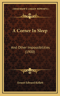 A Corner in Sleep: And Other Impossibilities (1900)