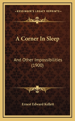 A Corner in Sleep: And Other Impossibilities (1900) - Kellett, Ernest Edward