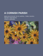 A Cornish Parish: Being an Account of St. Austell, Town, Church, District and People