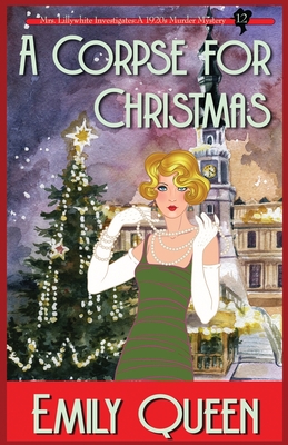A Corpse for Christmas: A 1920's Murder Mystery - Queen, Emily