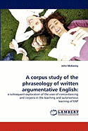 A Corpus Study of the Phraseology of Written Argumentative English