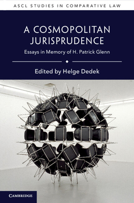 A Cosmopolitan Jurisprudence: Essays in Memory of H. Patrick Glenn - Dedek, Helge (Editor)