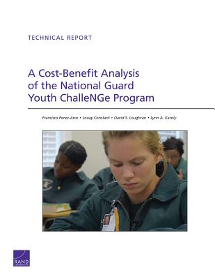 A Cost-Benefit Analysis of the National Guard Youth Challenge Program - Perez-Arce, Francisco, and Constant, Louay, and Loughran, David S