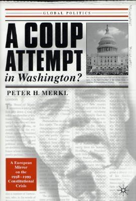 A Coup Attempt in Washington: A European Mirror on Our Recent Constitutional Crisis - Merkl, Peter, Professor