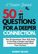 A Couples Journal: The 50 Questions That Will Help to Develop a Deeper and More Connected Relationship With Your Partner