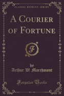 A Courier of Fortune (Classic Reprint)