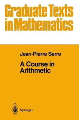 A Course in Arithmetic - Serre, J-P, and Serre, Jean Pierre