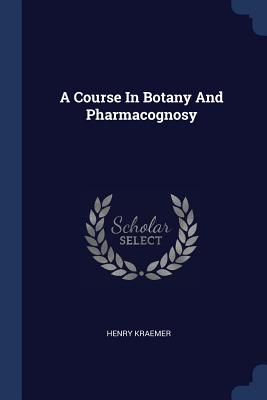 A Course In Botany And Pharmacognosy - Kraemer, Henry